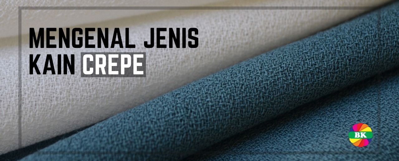 Mengenal Kain Crepe & Jenis Crepe - Bahankain.Com